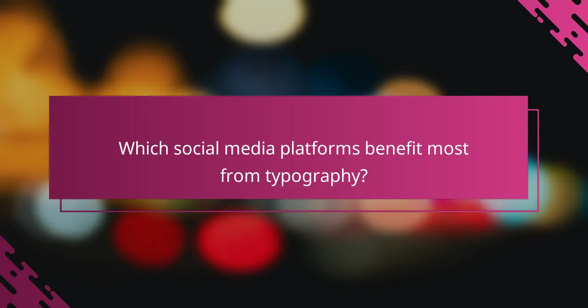 Which social media platforms benefit most from typography?